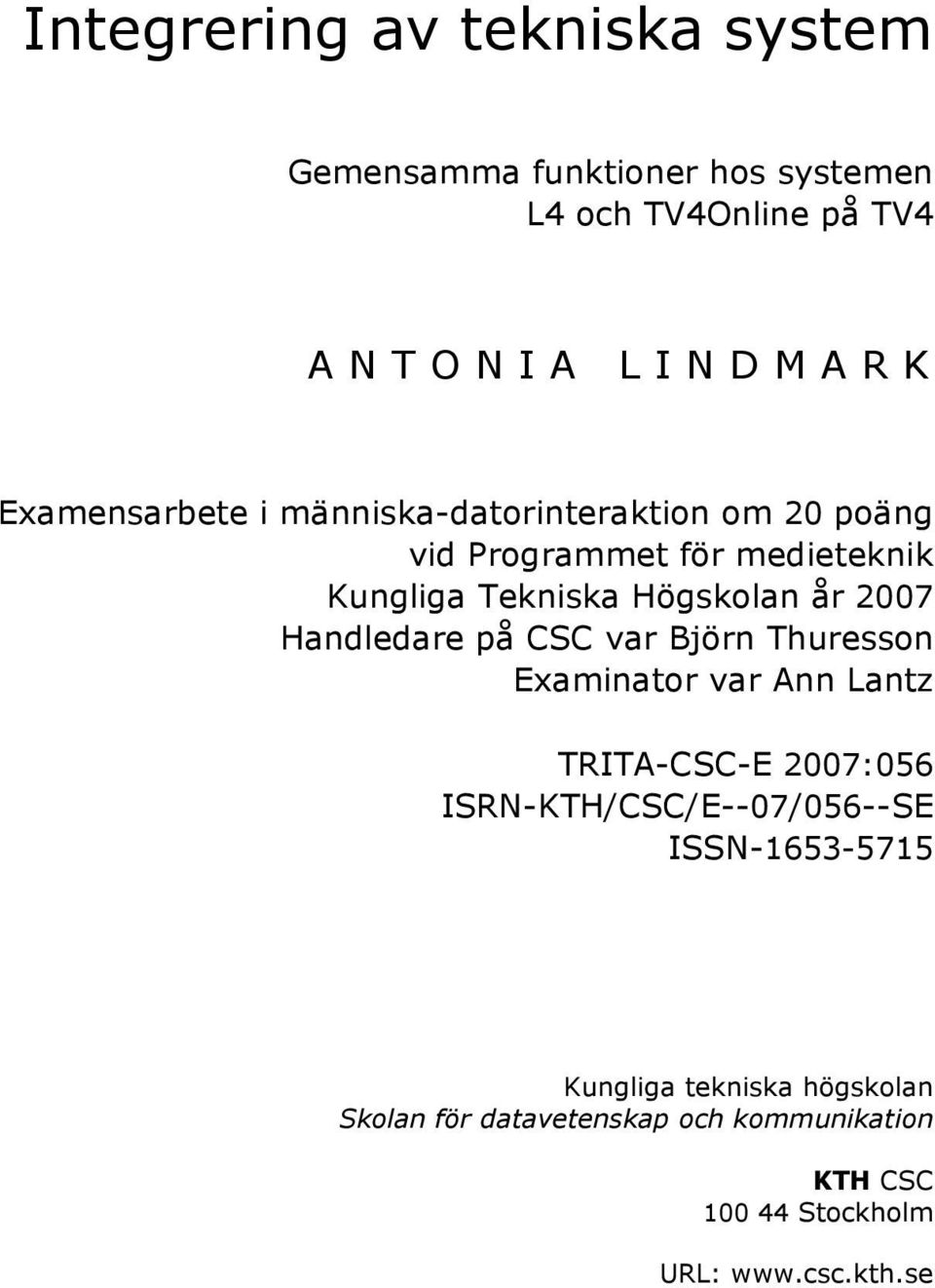 Handledare på CSC var Björn Thuresson Examinator var Ann Lantz TRITA-CSC-E 2007:056 ISRN-KTH/CSC/E--07/056--SE