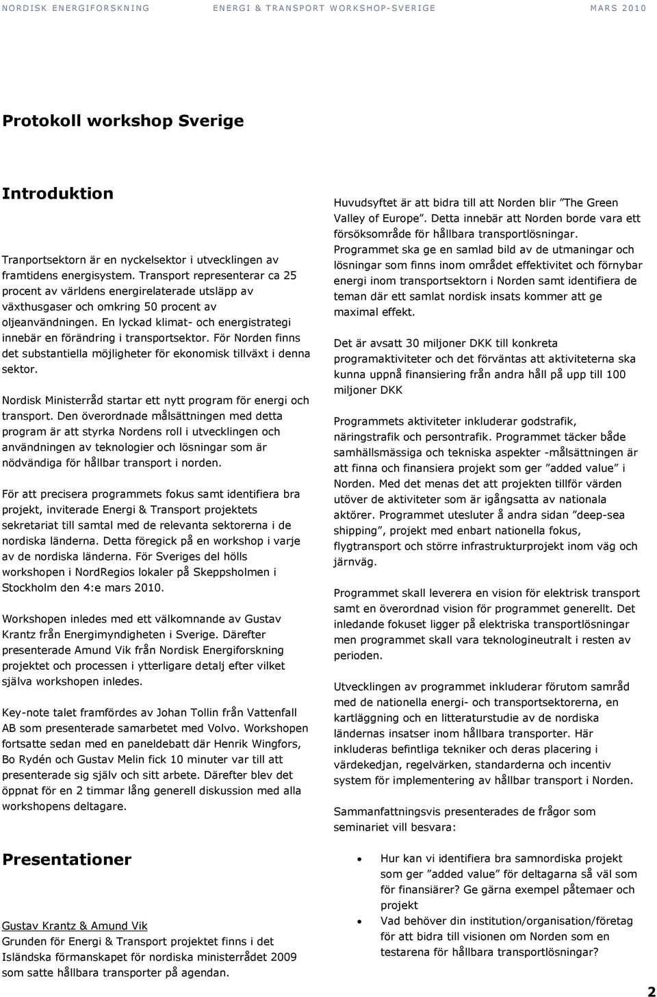 En lyckad klimat- och energistrategi innebär en förändring i transportsektor. För Norden finns det substantiella möjligheter för ekonomisk tillväxt i denna sektor.