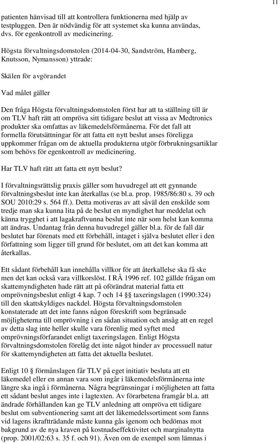 till är om TLV haft rätt att ompröva sitt tidigare beslut att vissa av Medtronics produkter ska omfattas av läkemedelsförmånerna.