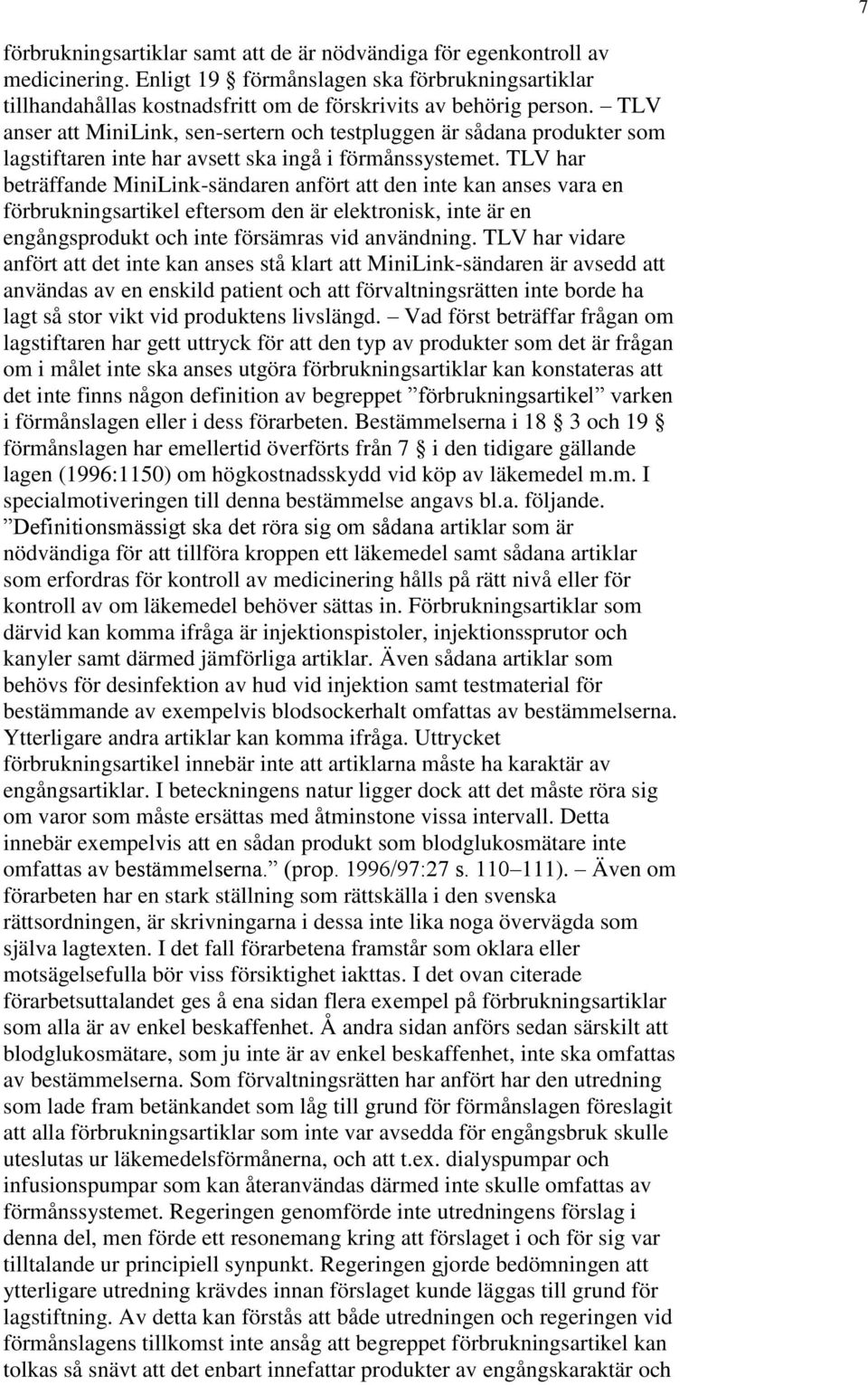 TLV har beträffande MiniLink-sändaren anfört att den inte kan anses vara en förbrukningsartikel eftersom den är elektronisk, inte är en engångsprodukt och inte försämras vid användning.