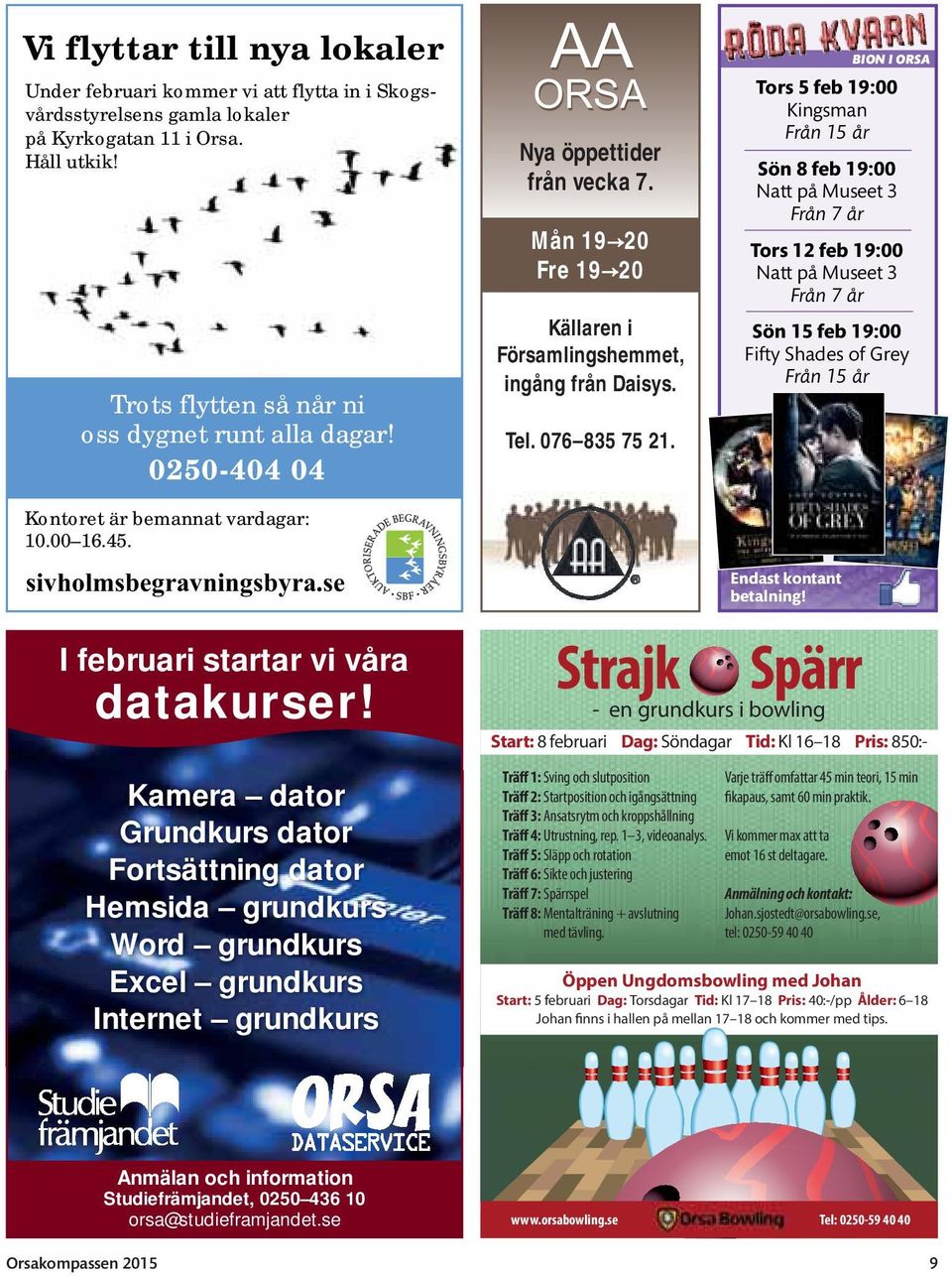 BION I ORSA Tors 5 feb 19:00 Kingsman Från 15 år Sön 8 feb 19:00 Natt på Museet 3 Från 7 år Tors 12 feb 19:00 Natt på Museet 3 Från 7 år Sön 15 feb 19:00 Fifty Shades of Grey Från 15 år Kontoret är