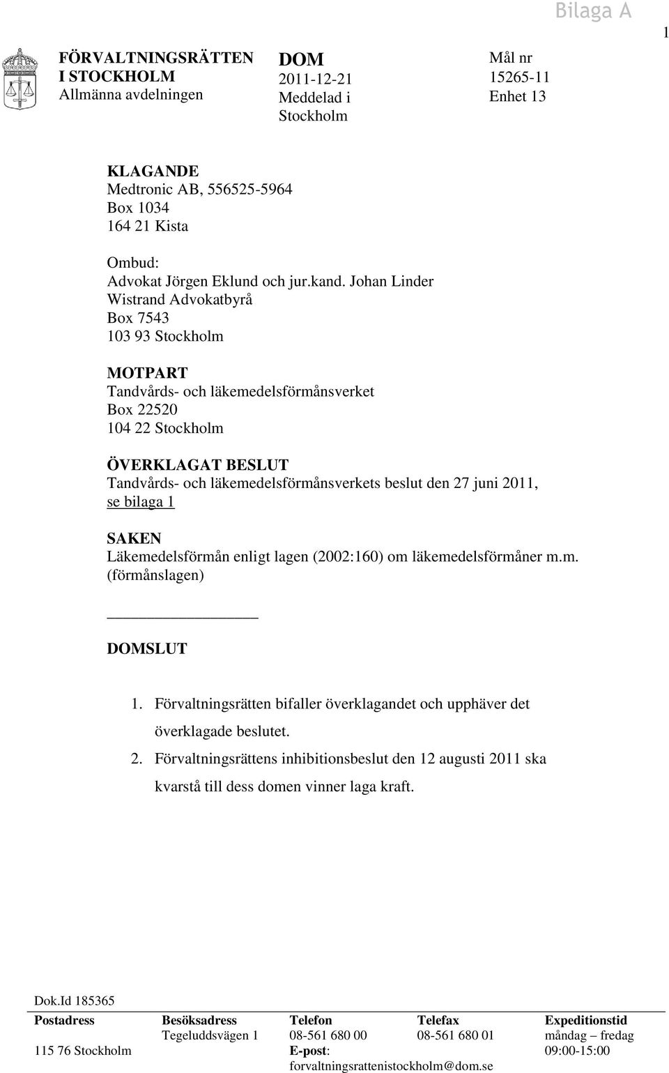 den 27 juni 2011, se bilaga 1 SAKEN Läkemedelsförmån enligt lagen (2002:160) om läkemedelsförmåner m.m. (förmånslagen) DOMSLUT 1.