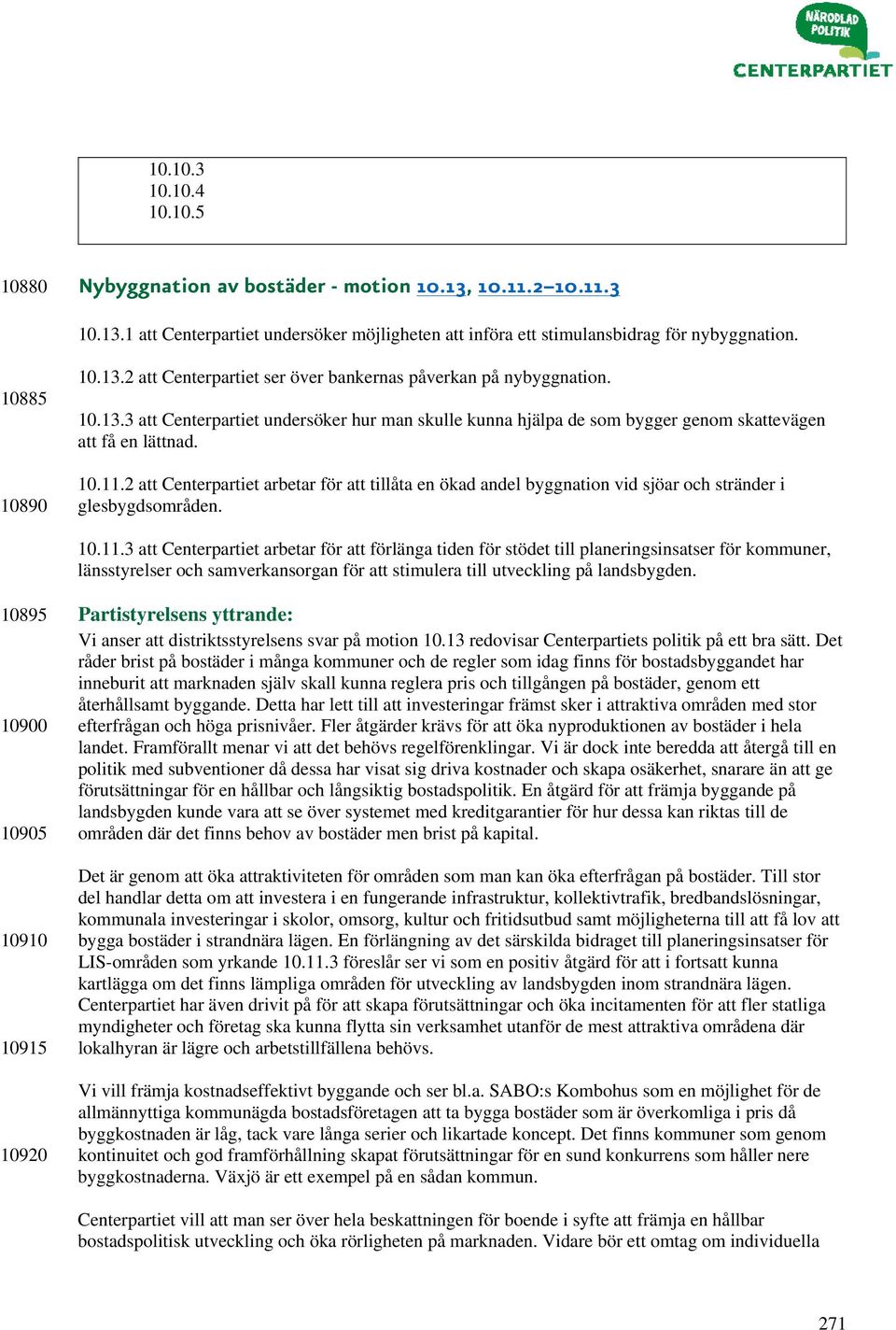 2 att Centerpartiet arbetar för att tillåta en ökad andel byggnation vid sjöar och stränder i glesbygdsområden. 10.11.