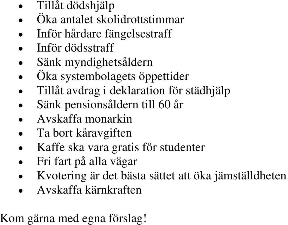 pensionsåldern till 60 år Avskaffa monarkin Ta bort kåravgiften Kaffe ska vara gratis för studenter Fri