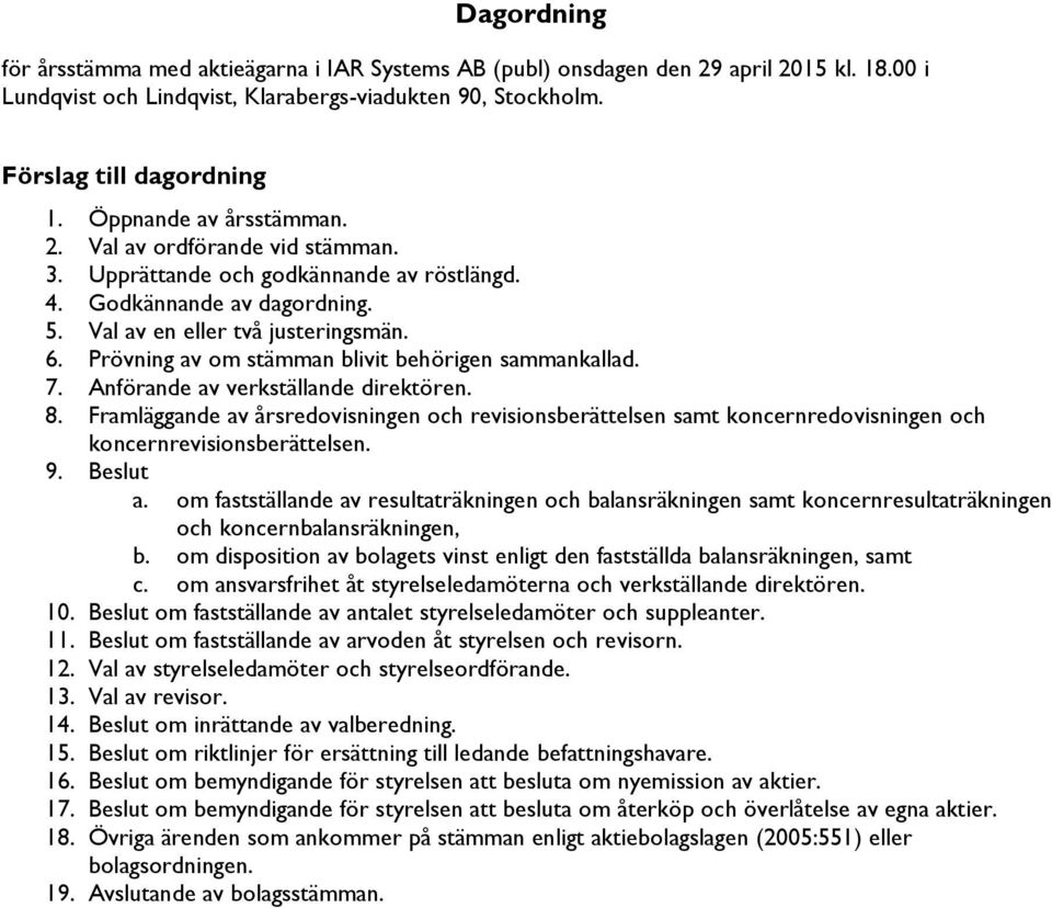 Prövning av om stämman blivit behörigen sammankallad. 7. Anförande av verkställande direktören. 8.