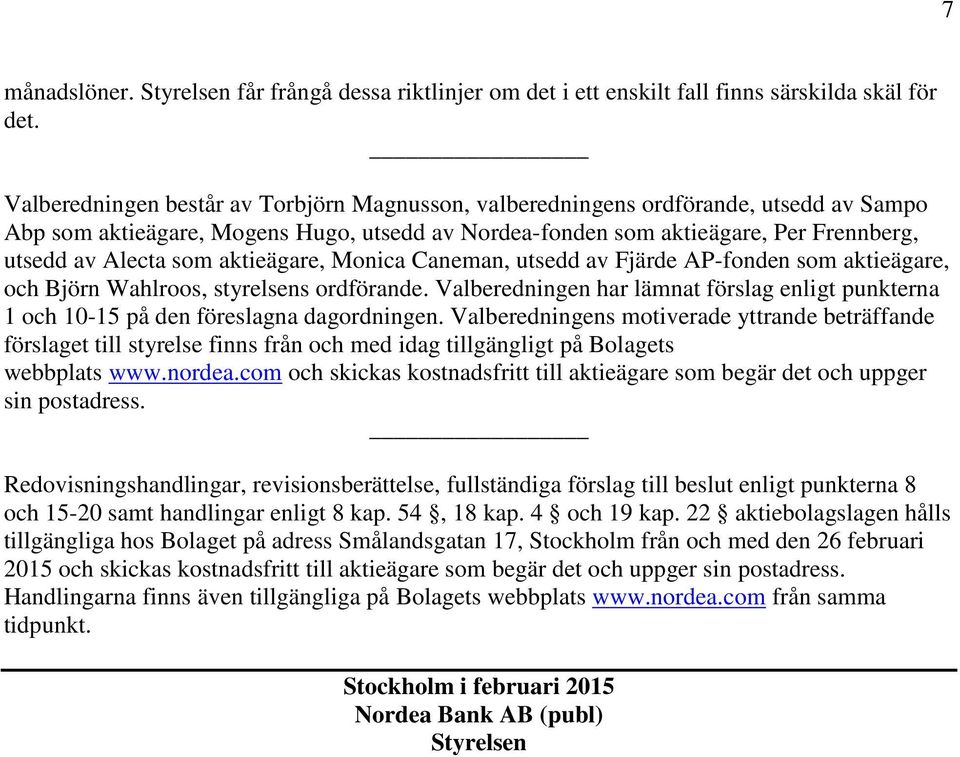 aktieägare, Monica Caneman, utsedd av Fjärde AP-fonden som aktieägare, och Björn Wahlroos, styrelsens ordförande.