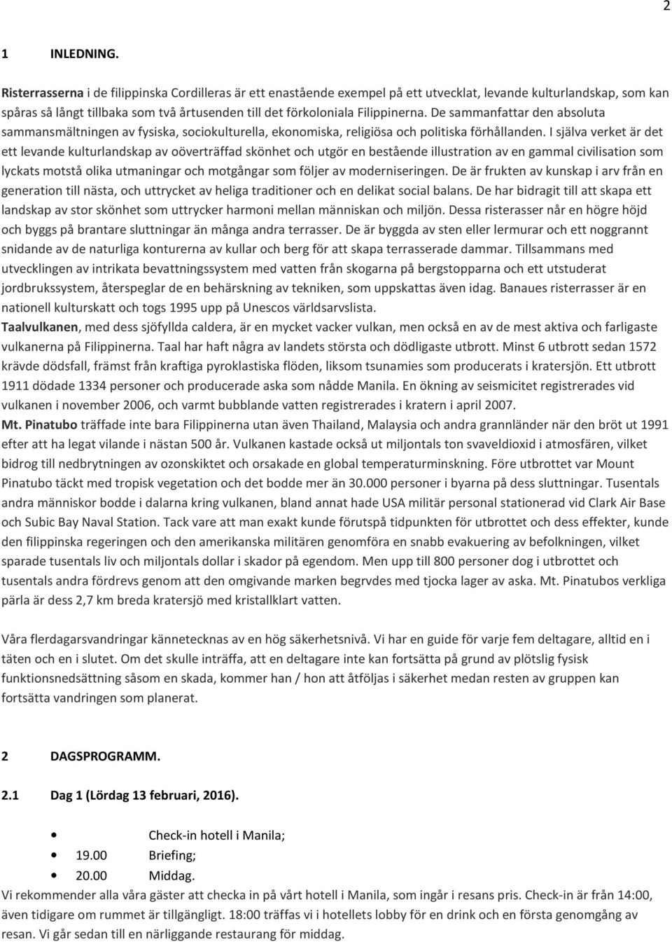 De sammanfattar den absoluta sammansmältningen av fysiska, sociokulturella, ekonomiska, religiösa och politiska förhållanden.