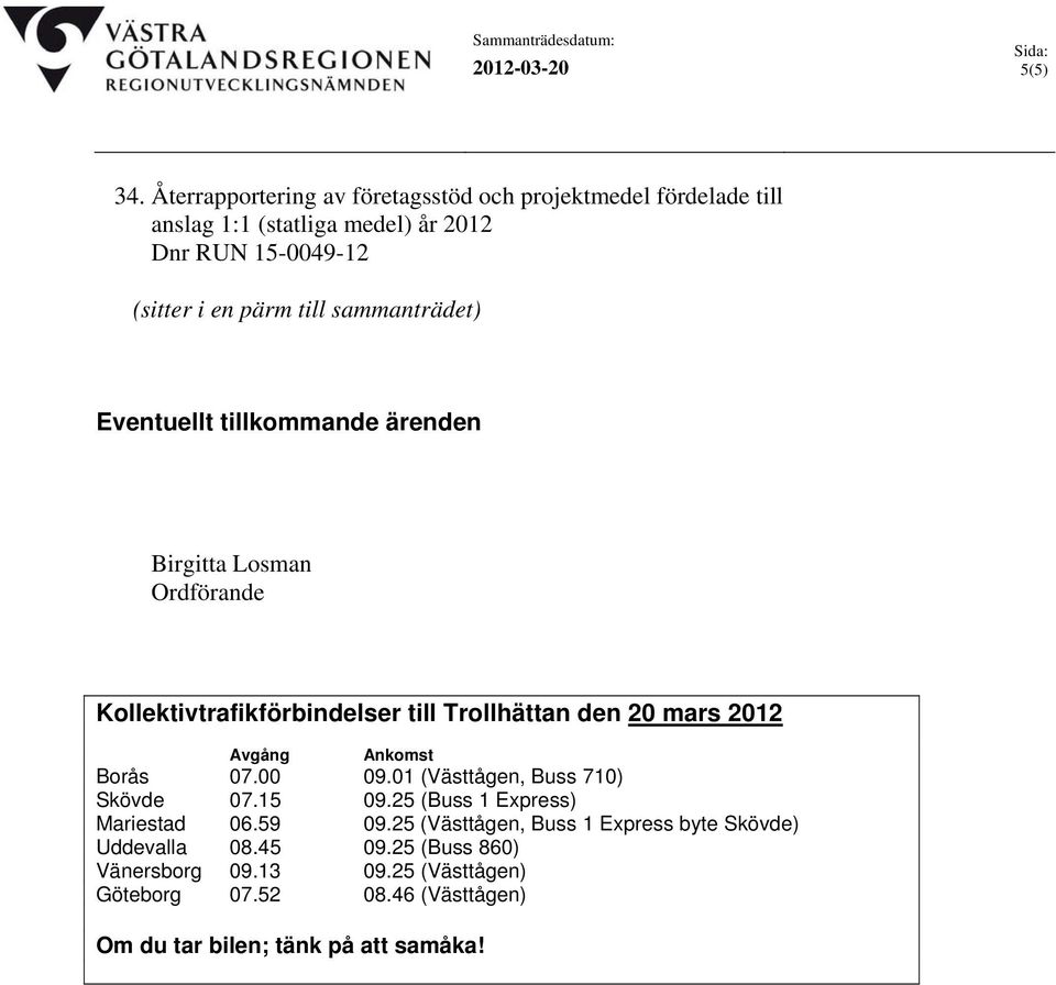 sammanträdet) Eventuellt tillkommande ärenden Birgitta Losman Ordförande Kollektivtrafikförbindelser till Trollhättan den 20 mars 2012 Avgång Ankomst