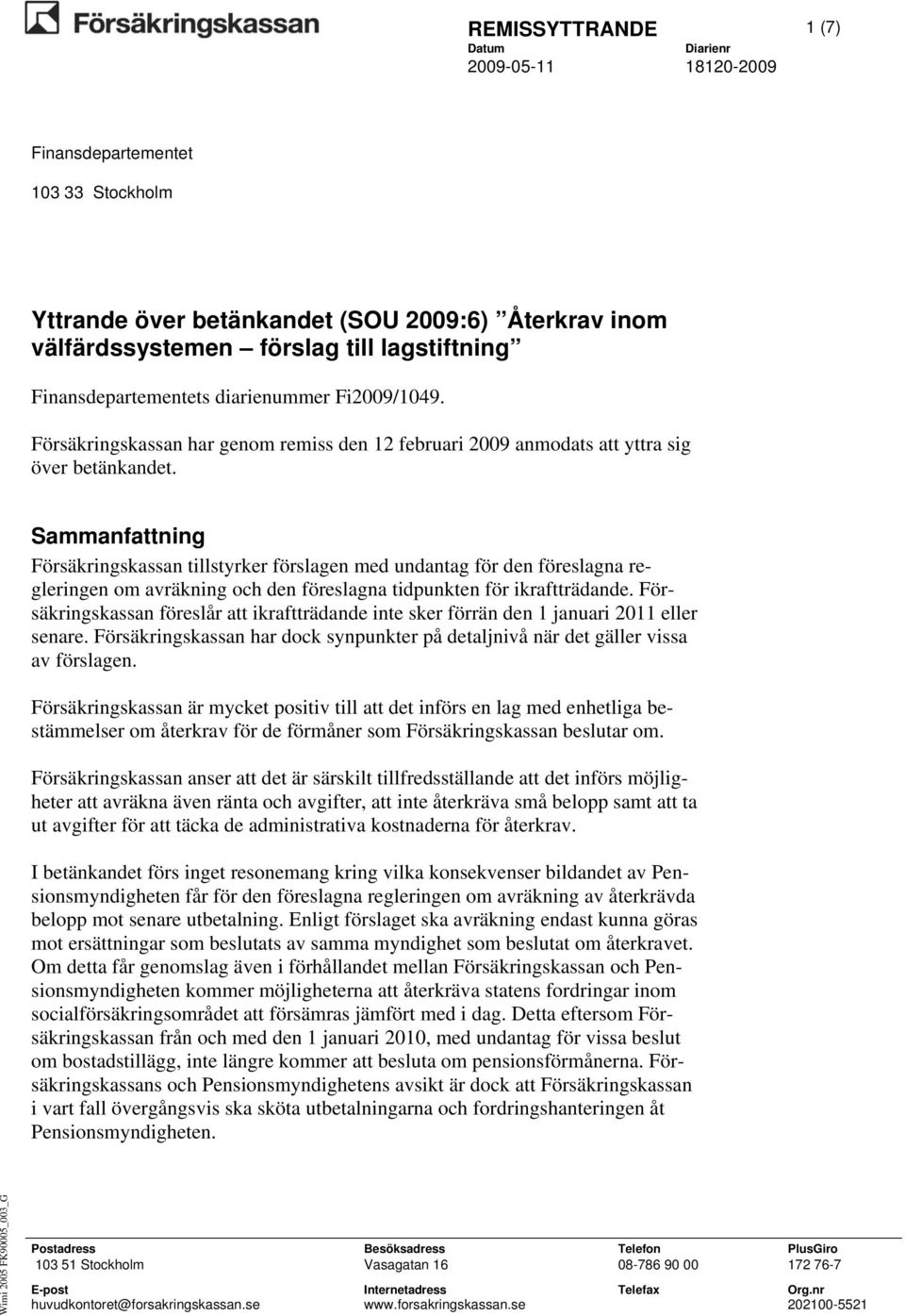 Sammanfattning Försäkringskassan tillstyrker förslagen med undantag för den föreslagna regleringen om avräkning och den föreslagna tidpunkten för ikraftträdande.