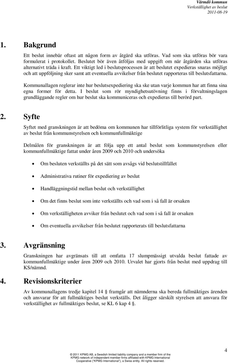 Ett viktigt led i beslutsprocessen är att beslutet expedieras snaras möjligt och att uppföljning sker samt att eventuella avvikelser från beslutet rapporteras till beslutsfattarna.