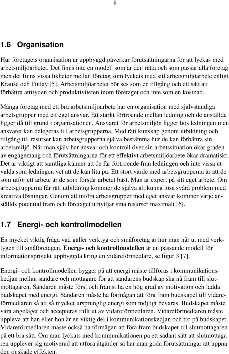 Arbetsmiljöarbetet bör ses som en tillgång och ett sätt att förbättra attityden och produktiviteten inom företaget och inte som en kostnad.