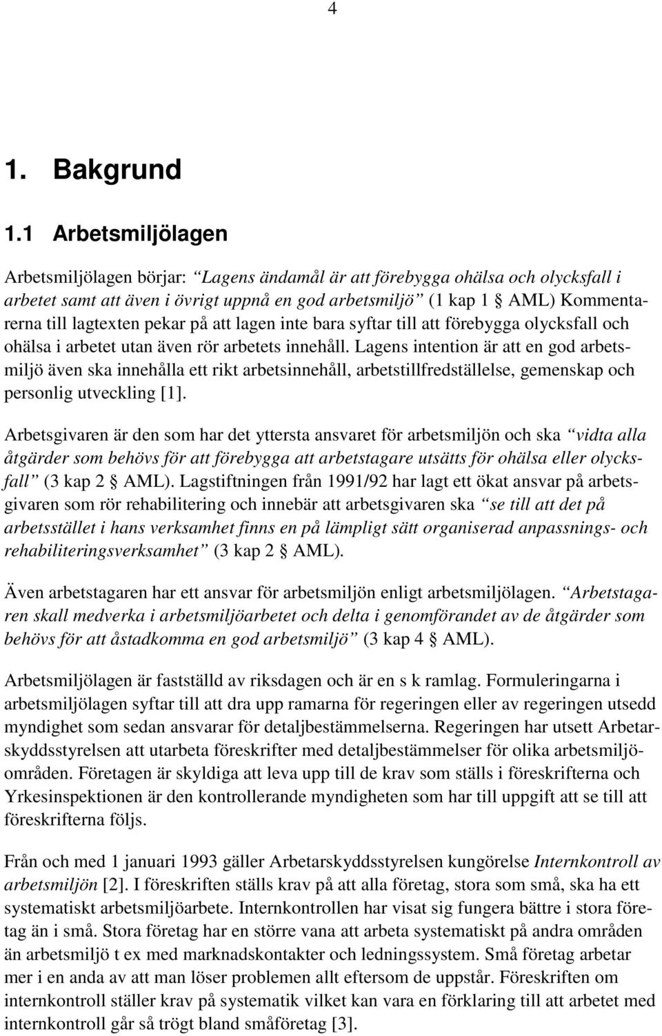 pekar på att lagen inte bara syftar till att förebygga olycksfall och ohälsa i arbetet utan även rör arbetets innehåll.