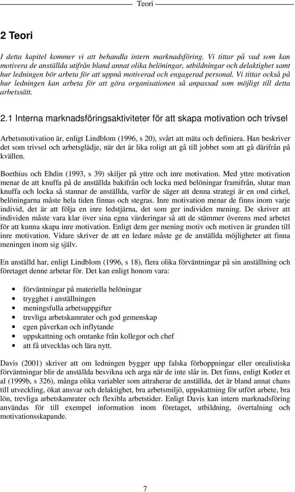 Vi tittar också på hur ledningen kan arbeta för att göra organisationen så anpassad som möjligt till detta arbetssätt. 2.