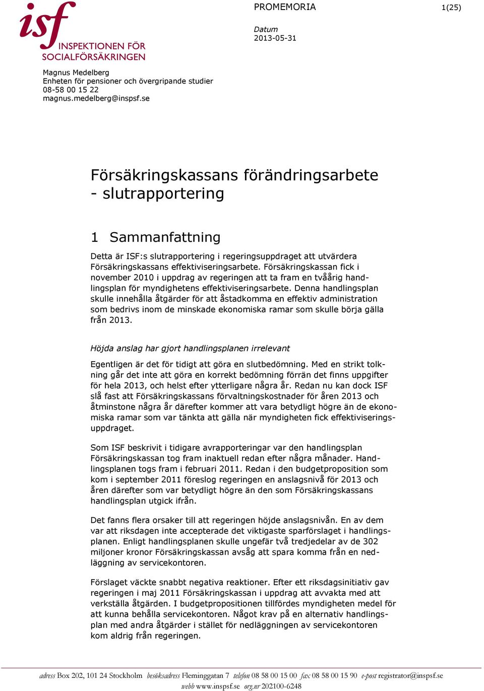 Försäkringskassan fick i november 2010 i uppdrag av regeringen att ta fram en tvåårig handlingsplan för myndighetens effektiviseringsarbete.