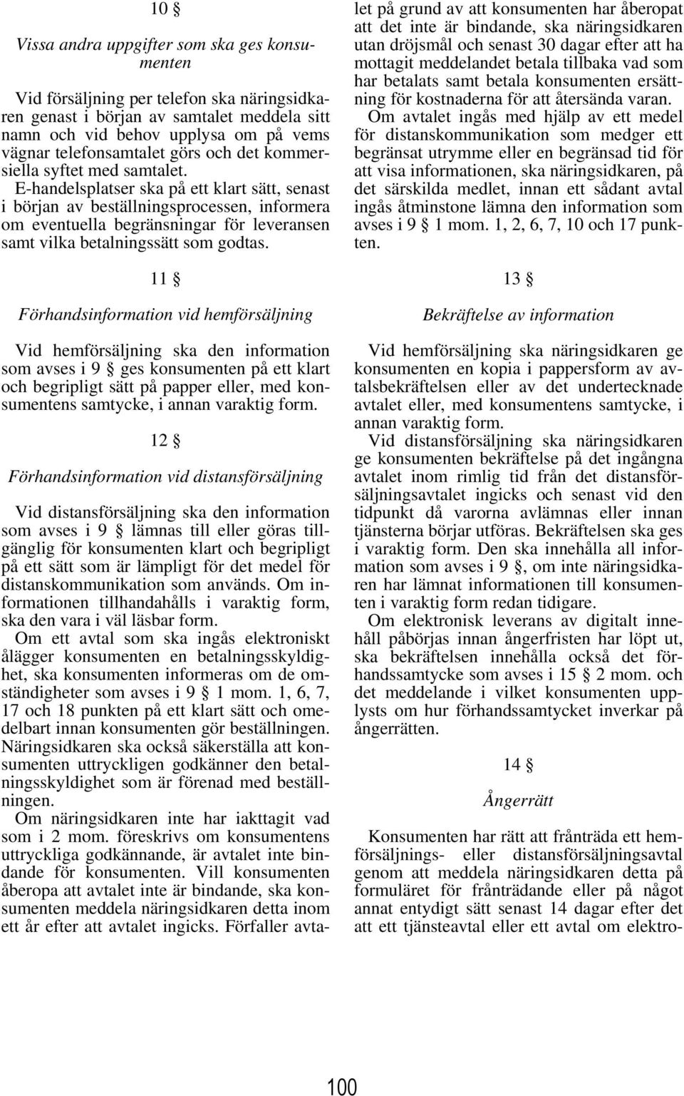 E-handelsplatser ska på ett klart sätt, senast i början av beställningsprocessen, informera om eventuella begränsningar för leveransen samt vilka betalningssätt som godtas.