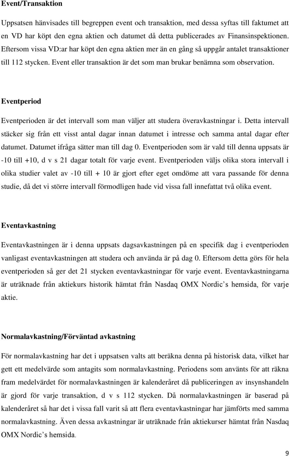 Eventperiod Eventperioden är det intervall som man väljer att studera överavkastningar i.