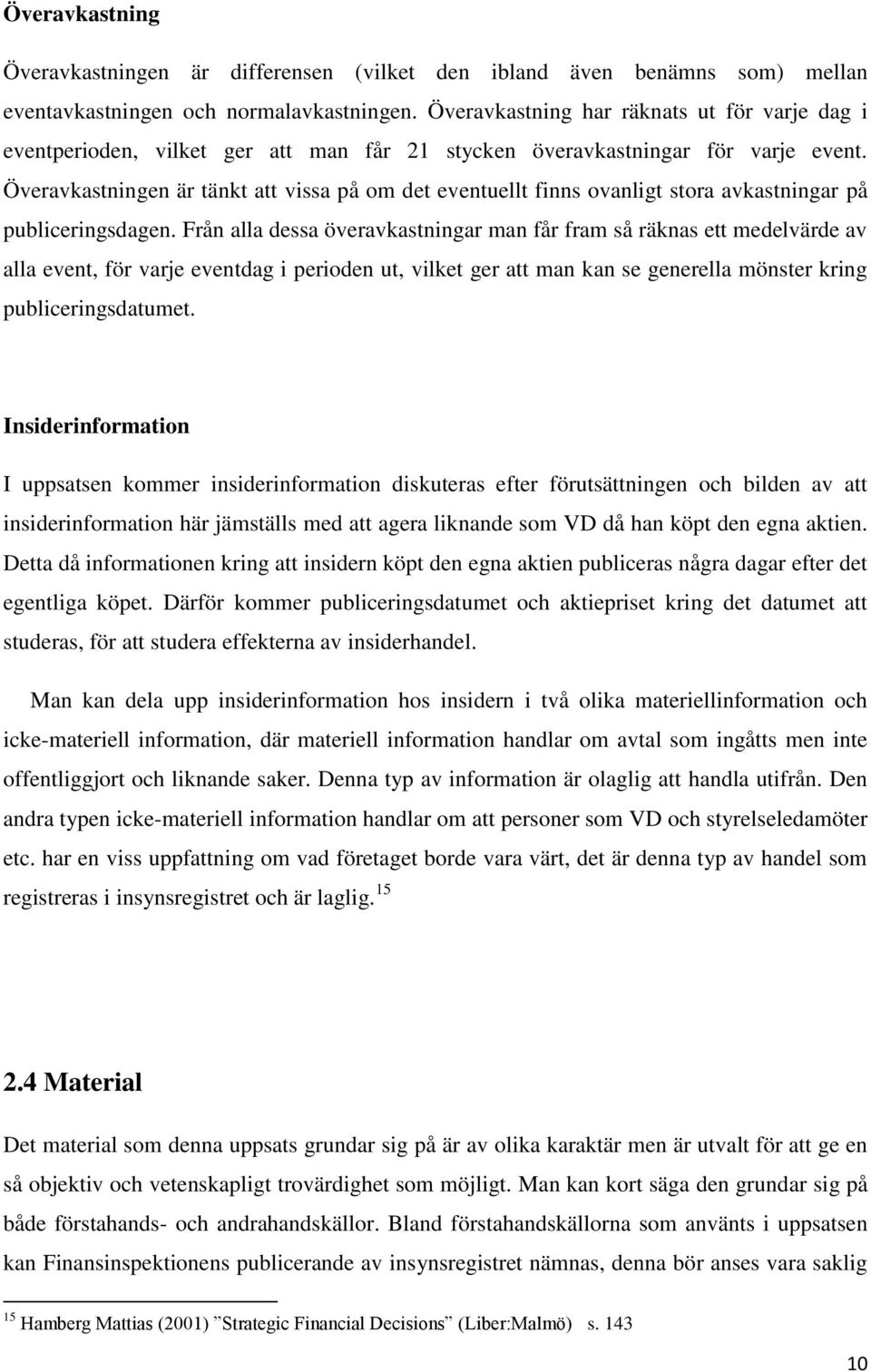 Överavkastningen är tänkt att vissa på om det eventuellt finns ovanligt stora avkastningar på publiceringsdagen.