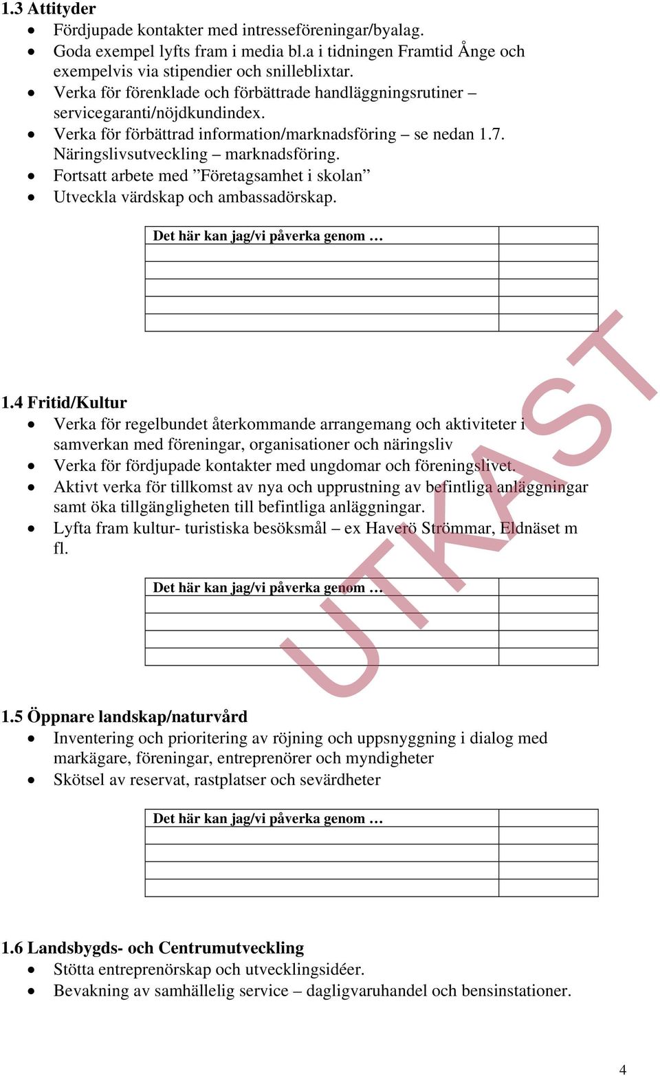 Fortsatt arbete med Företagsamhet i skolan Utveckla värdskap och ambassadörskap. 1.