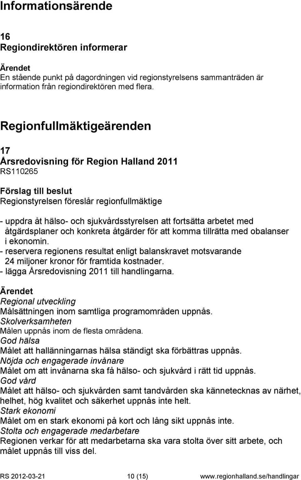 arbetet med åtgärdsplaner och konkreta åtgärder för att komma tillrätta med obalanser i ekonomin.