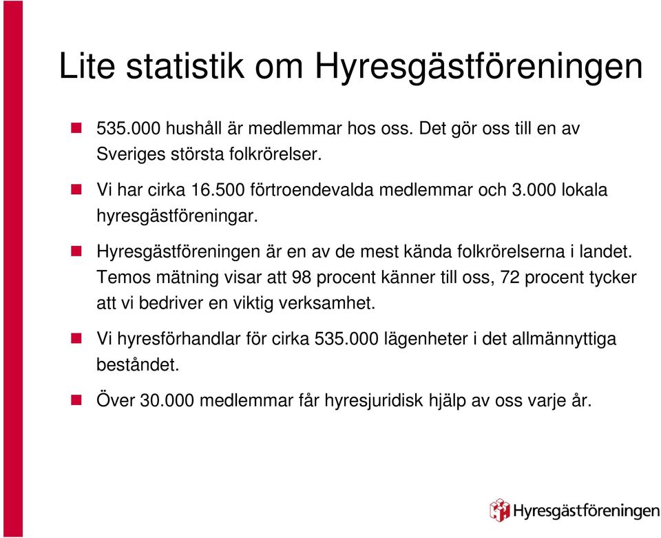 Hyresgästföreningen är en av de mest kända folkrörelserna i landet.