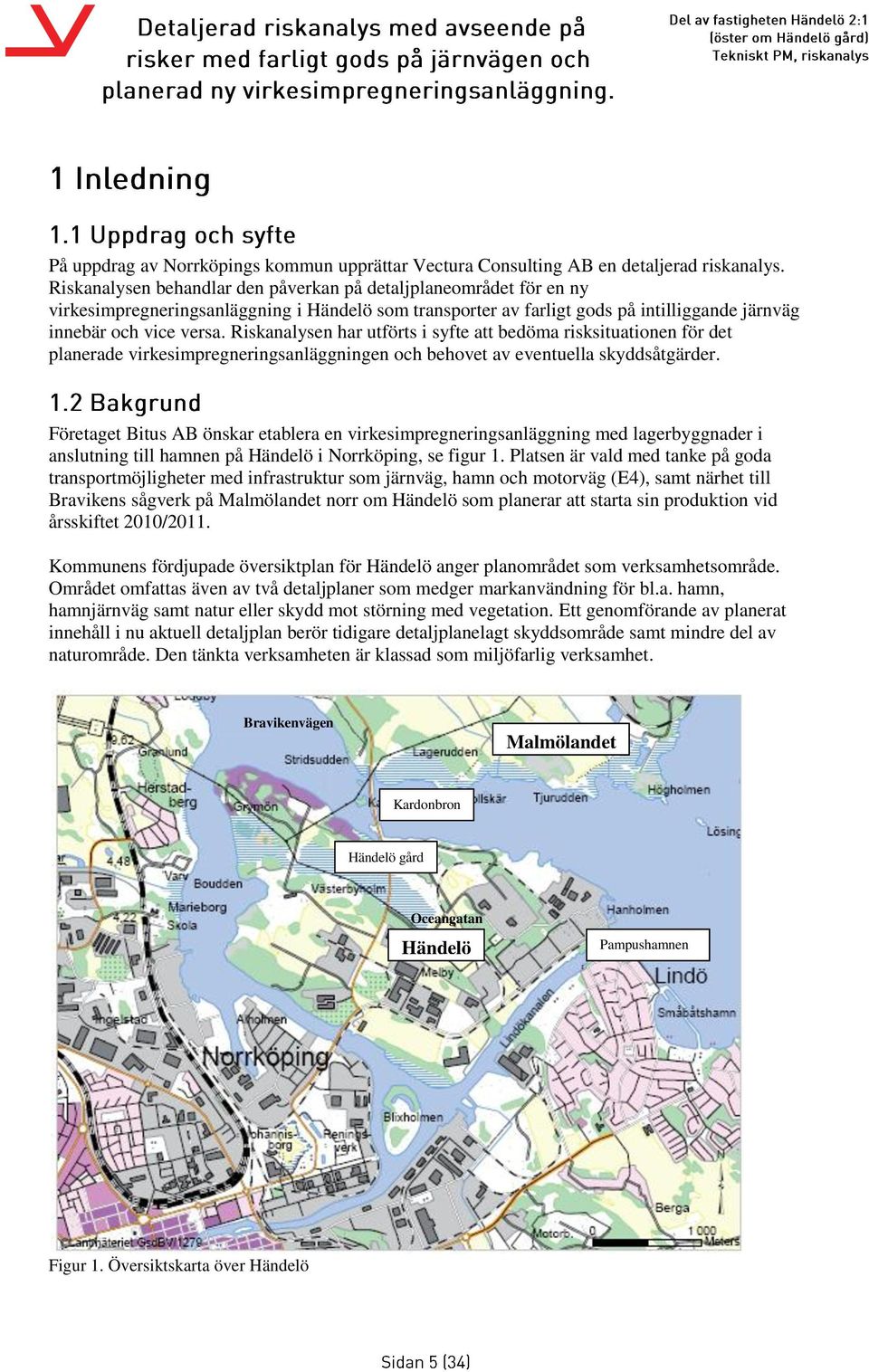 Riskanalysen har utförts i syfte att bedöma risksituationen för det planerade virkesimpregneringsanläggningen och behovet av eventuella skyddsåtgärder.