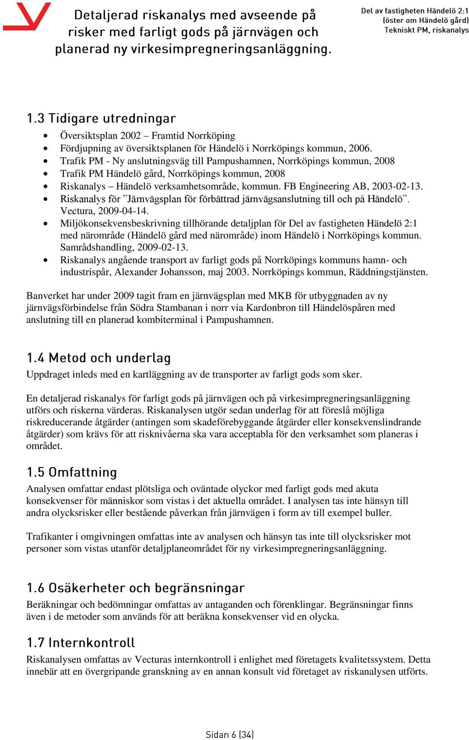 Riskanalys för Järnvägsplan för förbättrad järnvägsanslutning till och på Händelö. Vectura, 2009-04-14.