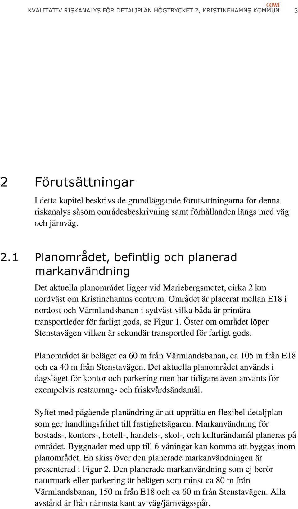 Området är placerat mellan E18 i nordost och Värmlandsbanan i sydväst vilka båda är primära transportleder för farligt gods, se Figur 1.