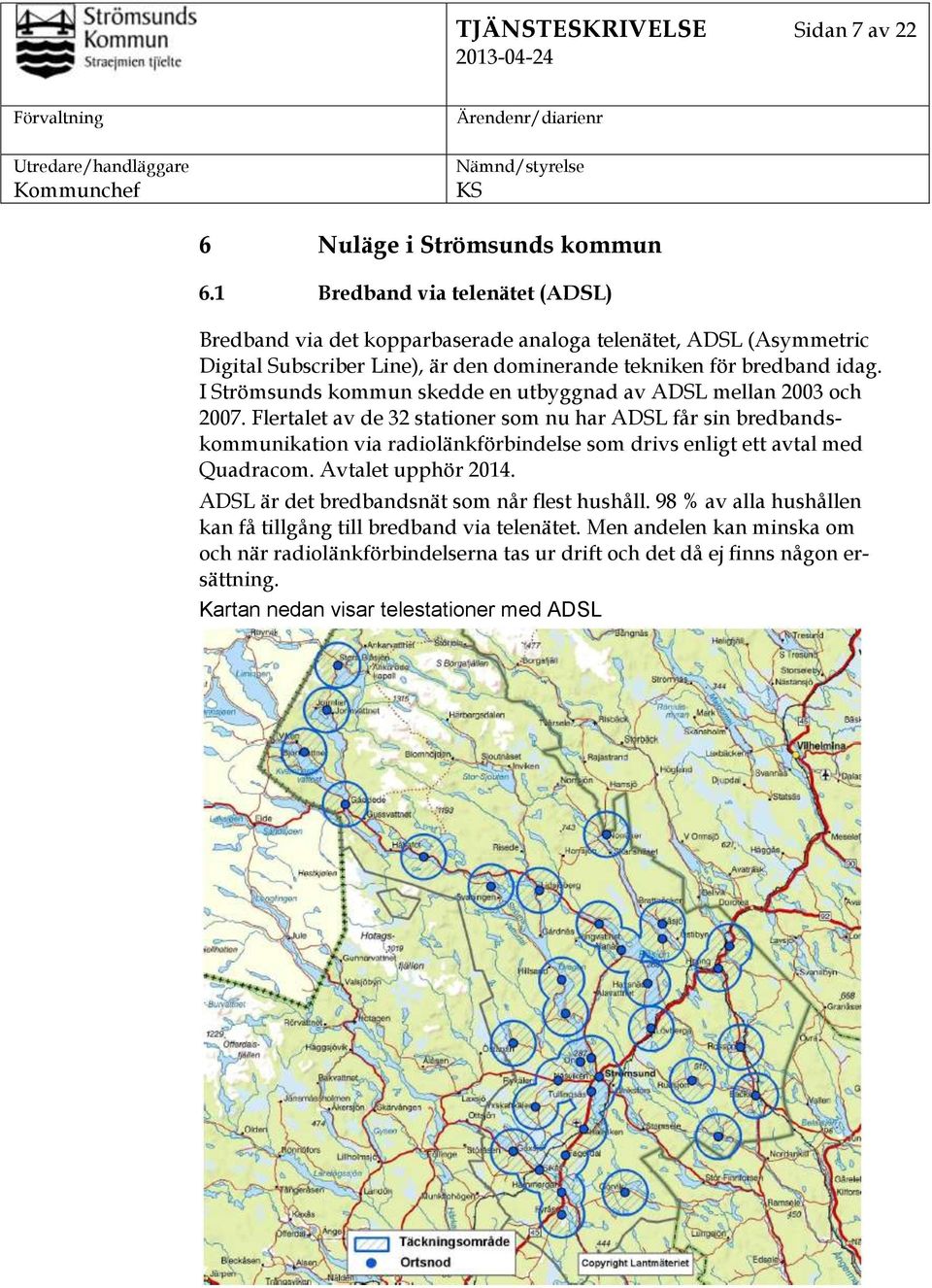 I Strömsunds kommun skedde en utbyggnad av ADSL mellan 2003 och 2007.