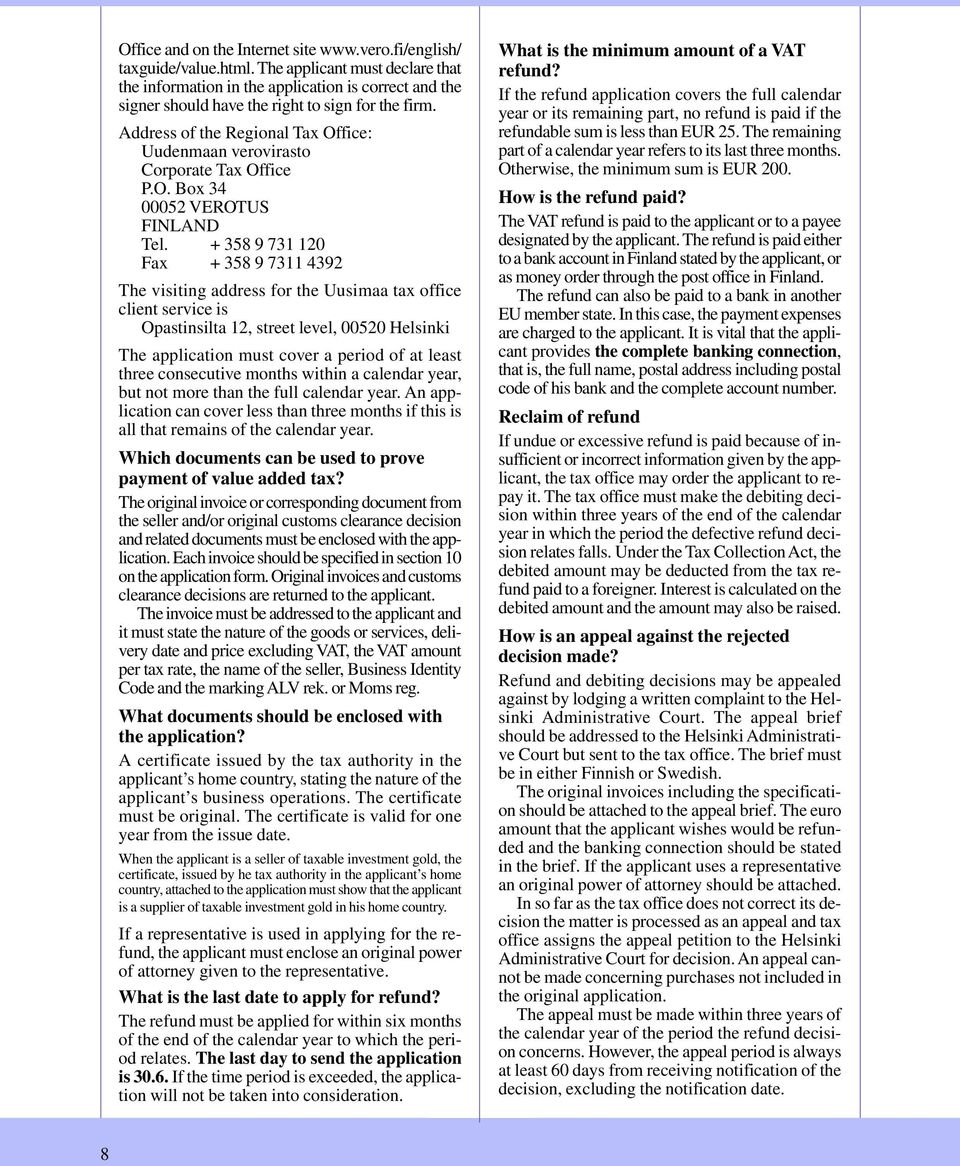 Address of the Regional Tax Office: Uudenmaan verovirasto Corporate Tax Office P.O. Box 34 00052 VEROTUS FINLAND Tel.