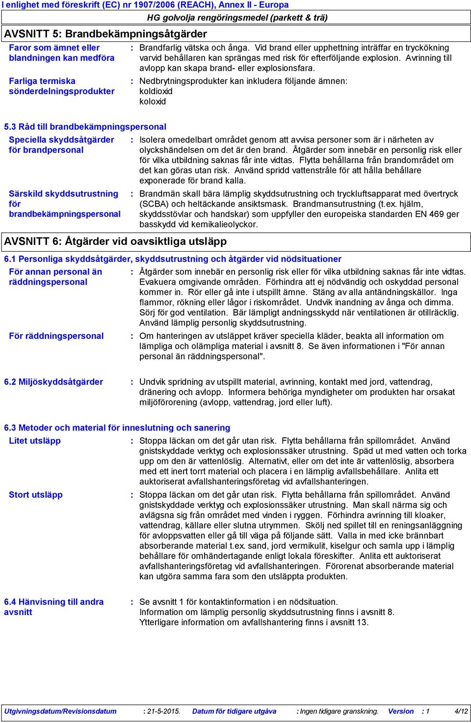 Nedbrytningsprodukter kan inkludera följande ämnen koldioxid koloxid 5.