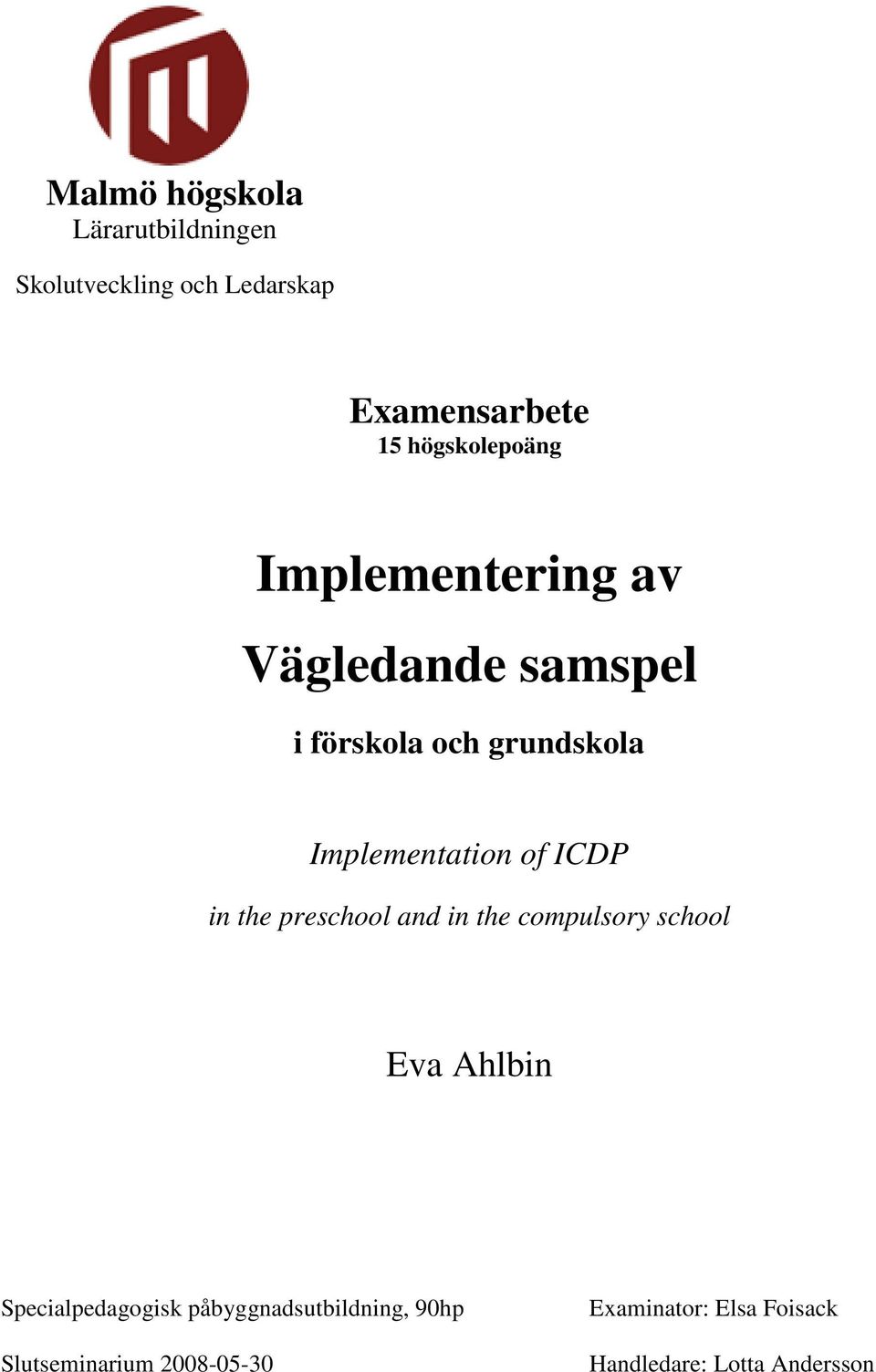 Implementation of ICDP in the preschool and in the compulsory school Eva Ahlbin