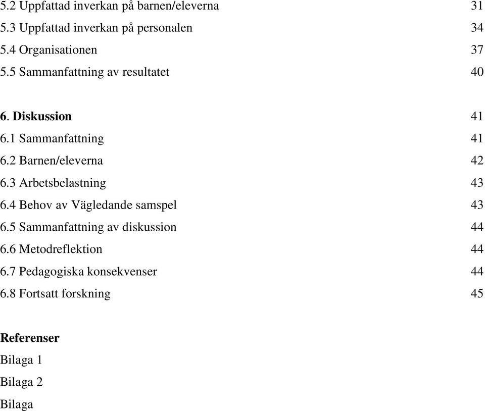 2 Barnen/eleverna 42 6.3 Arbetsbelastning 43 6.4 Behov av Vägledande samspel 43 6.