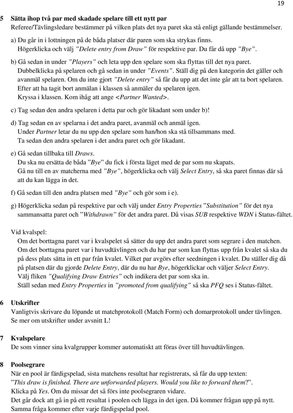 b) Gå sedan in under Players och leta upp den spelare som ska flyttas till det nya paret. Dubbelklicka på spelaren och gå sedan in under Events.