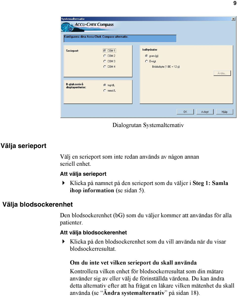 Välja blodsockerenhet Den blodsockerenhet (bg) som du väljer kommer att användas för alla patienter.