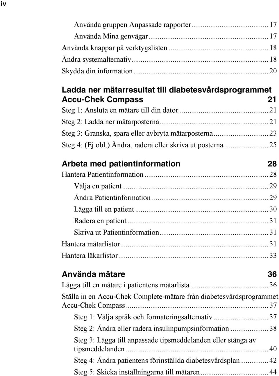 .. 21 Steg 3: Granska, spara eller avbryta mätarposterna... 23 Steg 4: (Ej obl.) Ändra, radera eller skriva ut posterna... 25 Arbeta med patientinformation 28 Hantera Patientinformation.