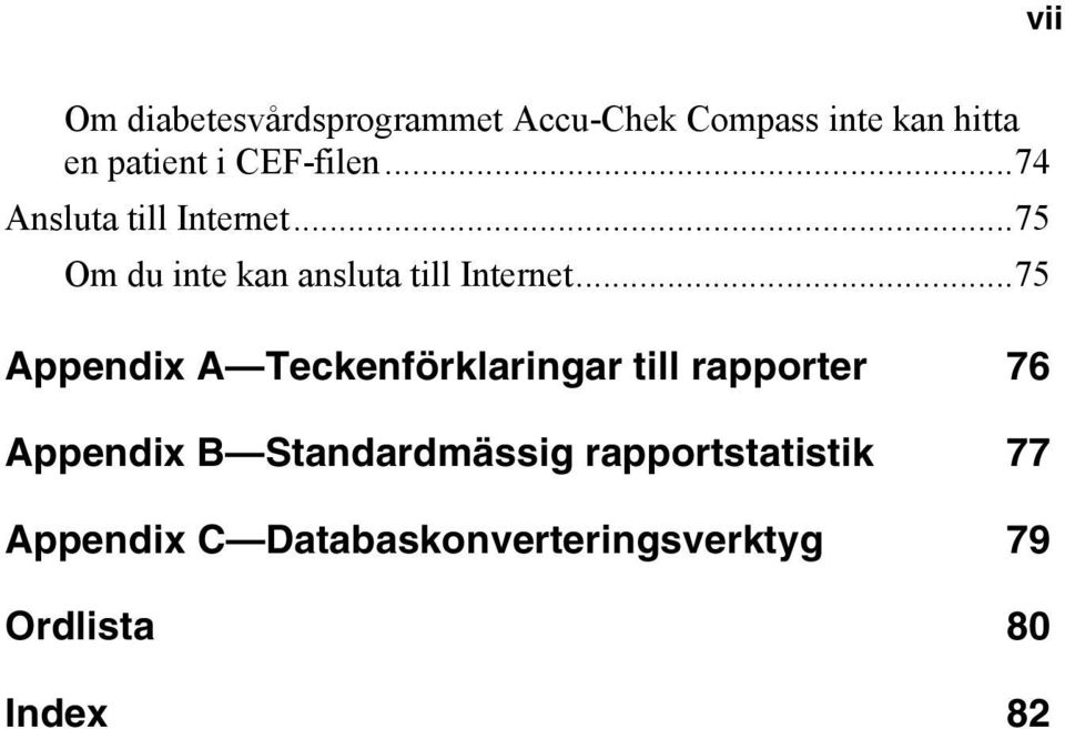 ..75 Appendix A Teckenförklaringar till rapporter 76 Appendix B Standardmässig