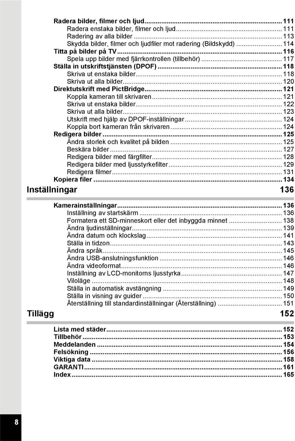 .. 120 Direktutskrift med PictBridge... 121 Koppla kameran till skrivaren... 121 Skriva ut enstaka bilder... 122 Skriva ut alla bilder... 123 Utskrift med hjälp av DPOF-inställningar.