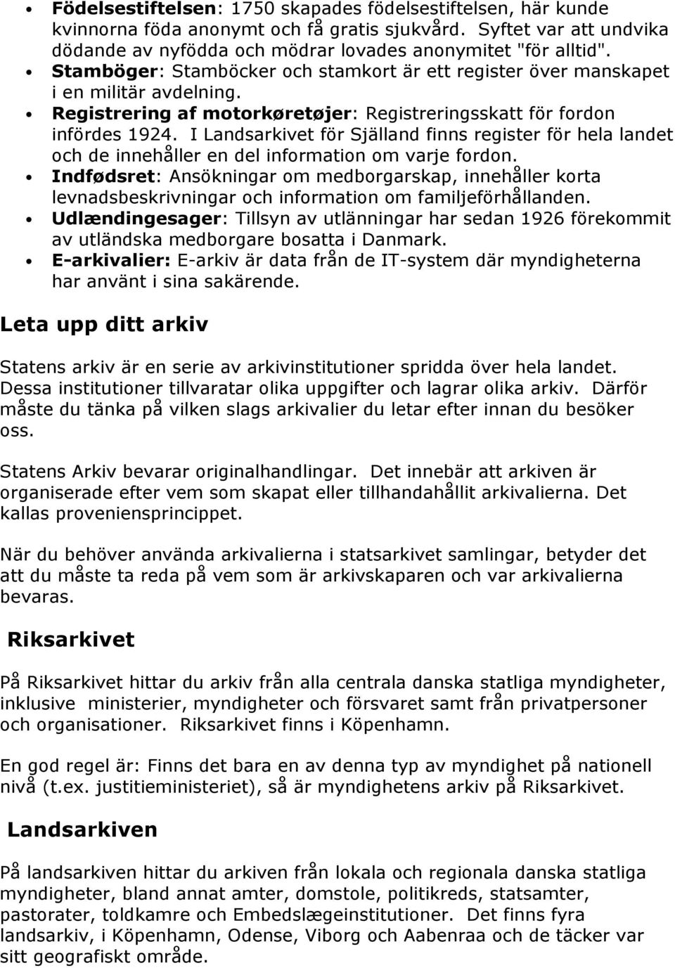 I Landsarkivet för Själland finns register för hela landet och de innehåller en del information om varje fordon.