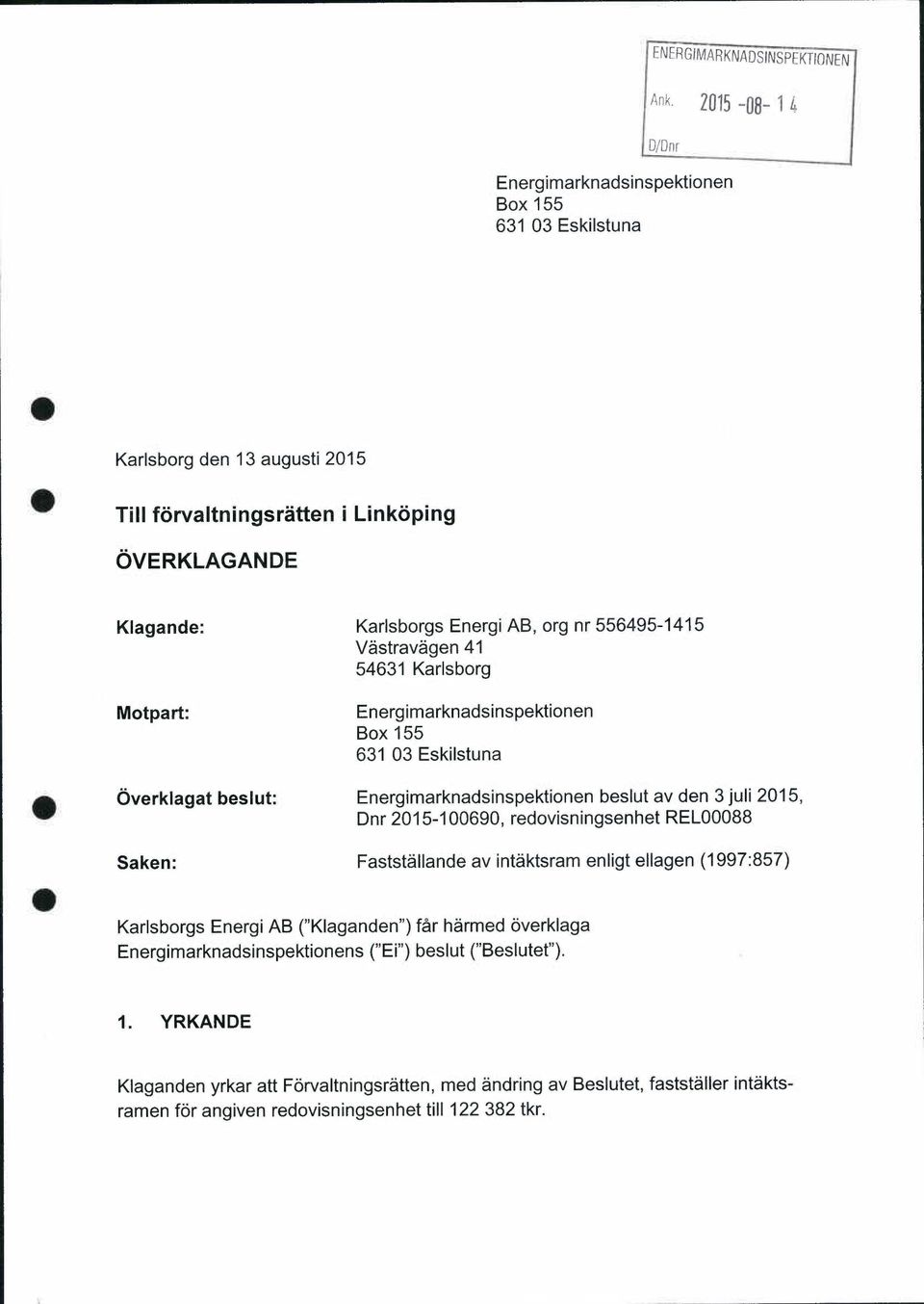 Vastravagen 41 54631 Karlsborg Motpart: Energimarknadsinspektionen Box 155 631 03 Eskilstuna Overklagat beslut: Energimarknadsinspektionen beslut av den 3 juli 2015, Dnr 2015-100690,