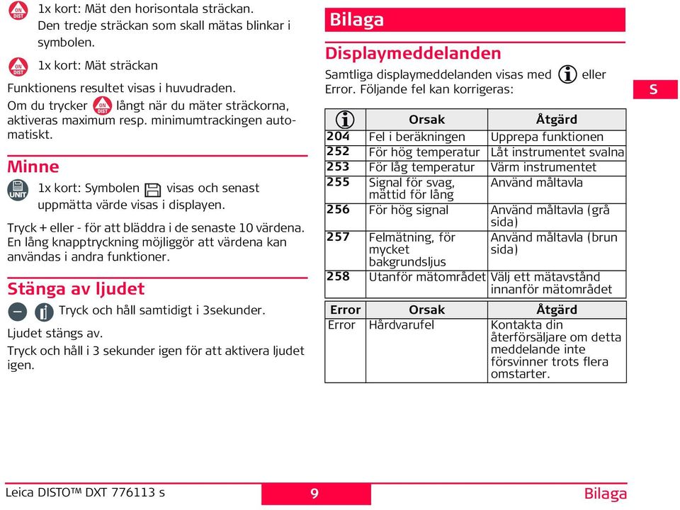 Tryck + eller - för att bläddra i de senaste 10 värdena. En lång knapptryckning möjliggör att värdena kan användas i andra funktioner. tänga av ljudet Tryck och håll samtidigt i 3sekunder.