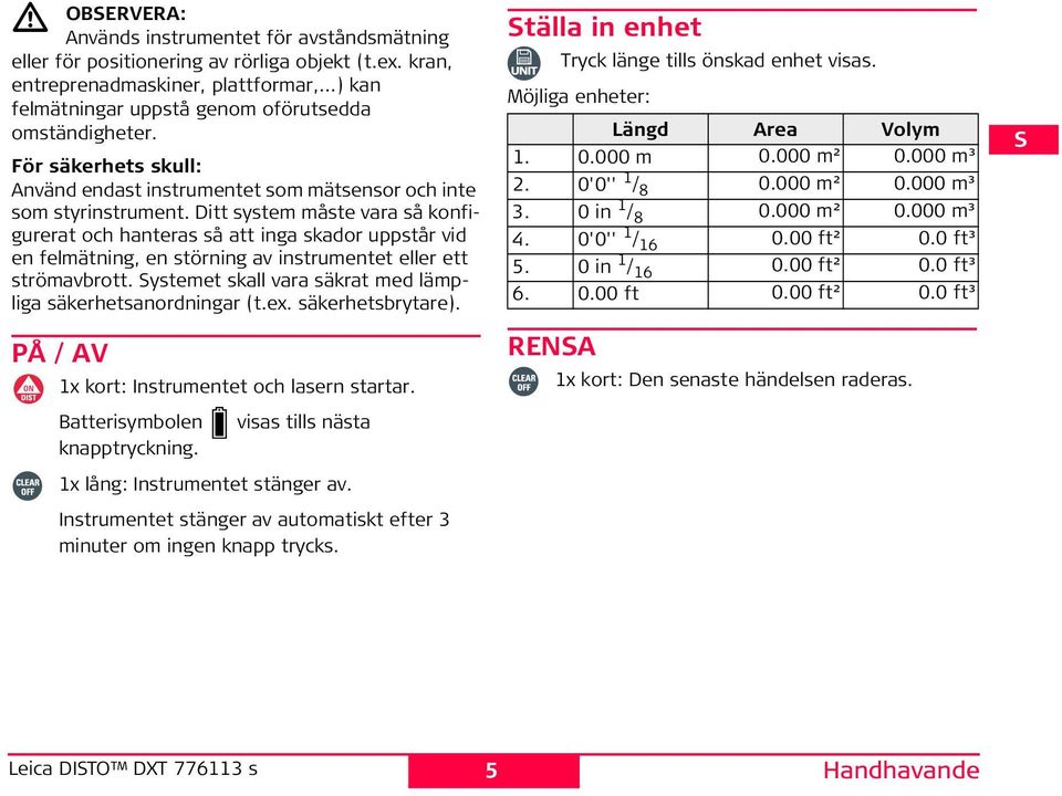 Ditt system måste vara så konfigurerat och hanteras så att inga skador uppstår vid en felmätning, en störning av instrumentet eller ett strömavbrott.