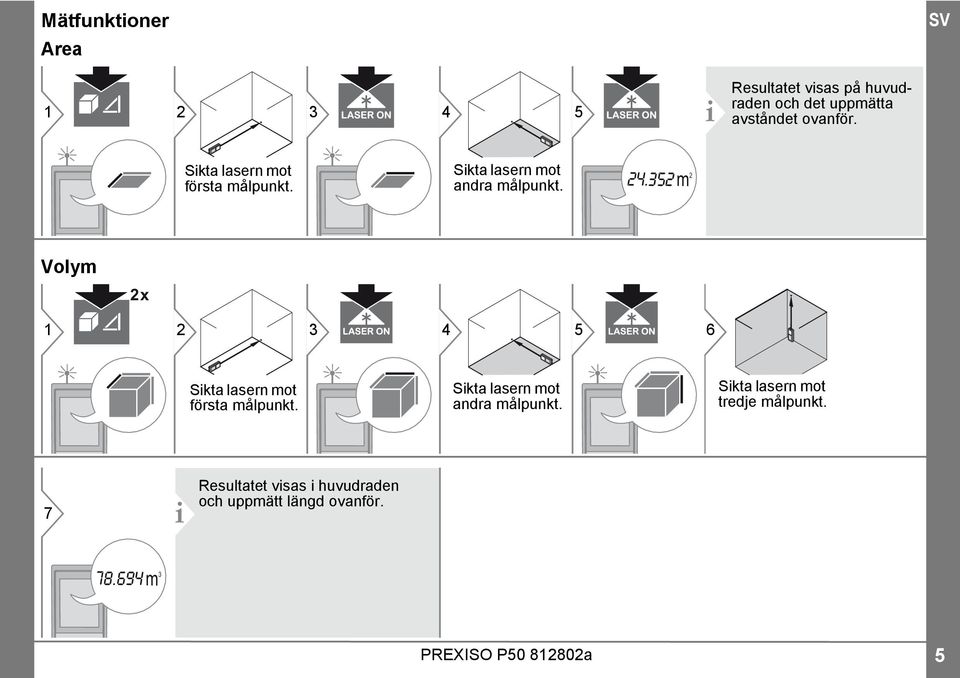 352 m 2 Volym 2 x 1 2 3 4 5 6 Sikta lasern mot första målpunkt.
