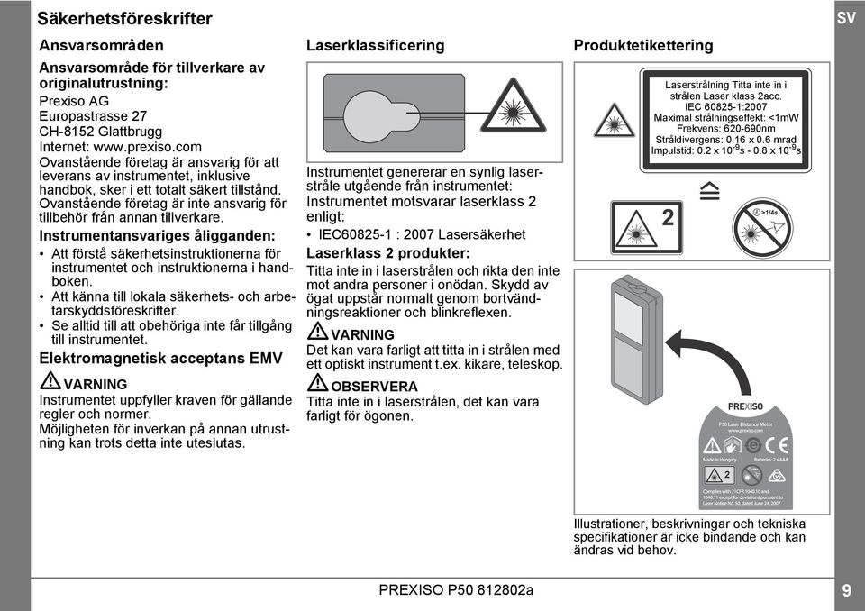 Instrumentansvariges åligganden: Att förstå säkerhetsinstruktionerna för instrumentet och instruktionerna i handboken. Att känna till lokala säkerhets- och arbetarskyddsföreskrifter.