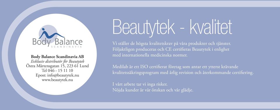 Följaktligen produceras och CE certifieras Beautytek i enlighet med internationella medicinska normer.