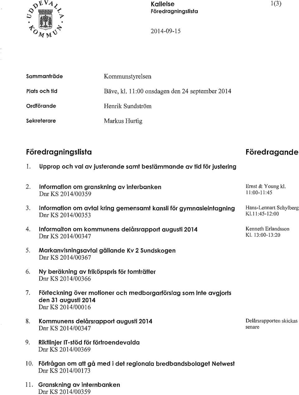 Information om granskning avinterbanken Ernst & Young kl. Dnr KS 2014/00359 11:00-11:45 3.