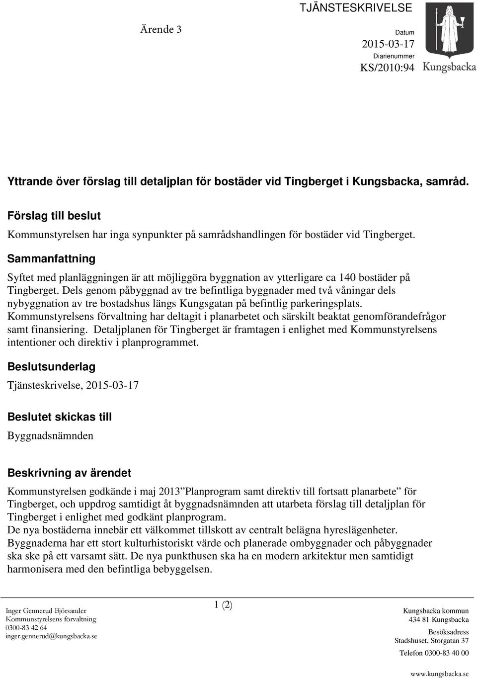 Sammanfattning Syftet med planläggningen är att möjliggöra byggnation av ytterligare ca 140 bostäder på Tingberget.