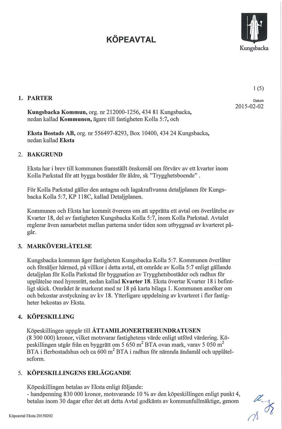 BAKGRUND Eksta har i brev till kommunen framställt önskemål om förvärv av ett kvarter inom Kolla Parkstad för att bygga bostäder för äldre, sk "Trygghetsboende".