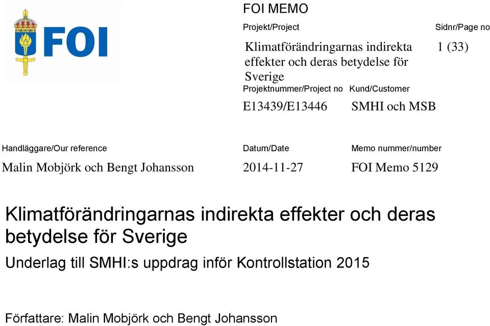 Datum/Date Memo nummer/number Malin Mobjörk och Bengt Johansson 2014-11-27 FOI Memo 5129 Klimatförändringarnas