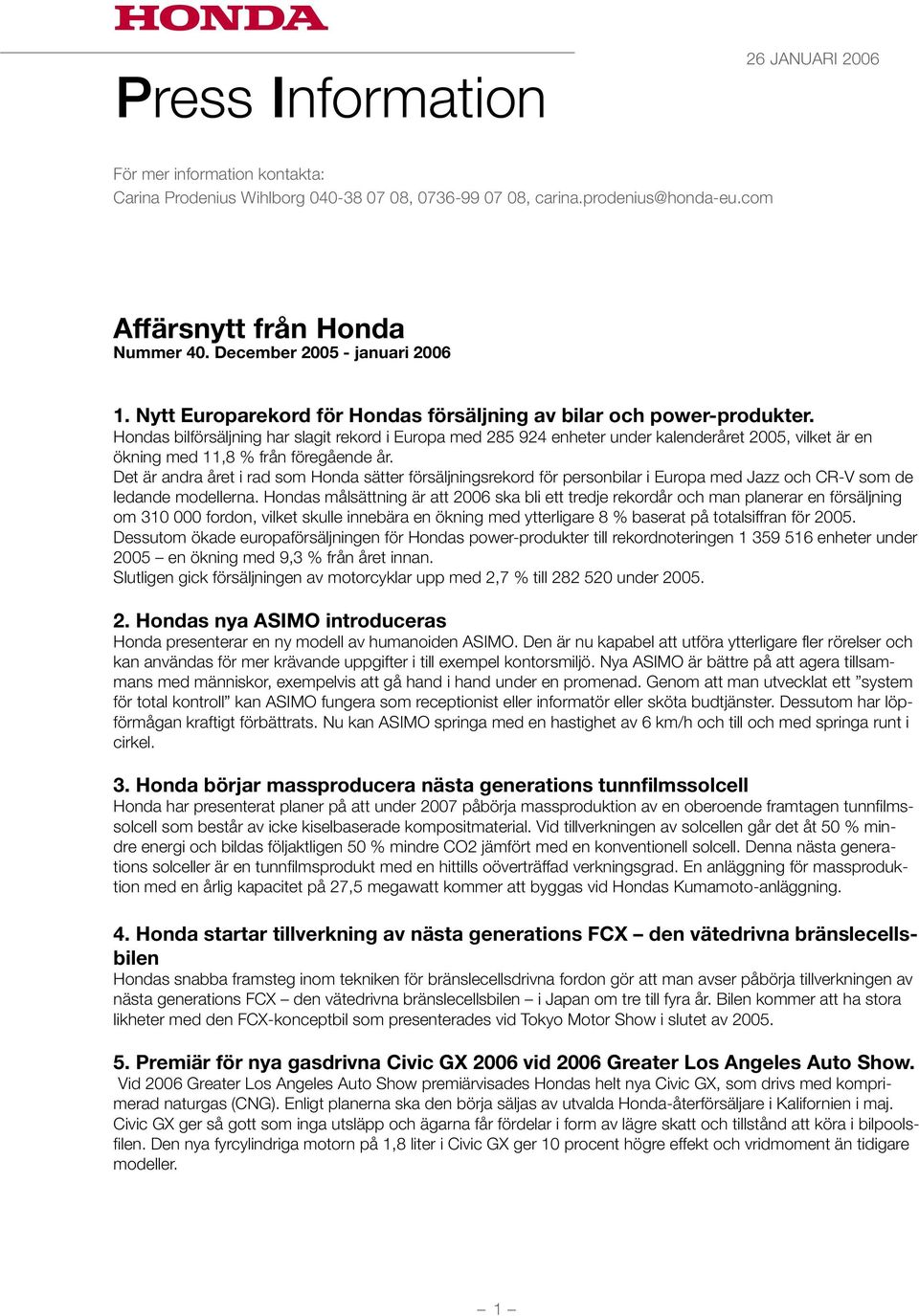 Hondas bilförsäljning har slagit rekord i Europa med 285 924 enheter under kalenderåret 2005, vilket är en ökning med 11,8 % från föregående år.