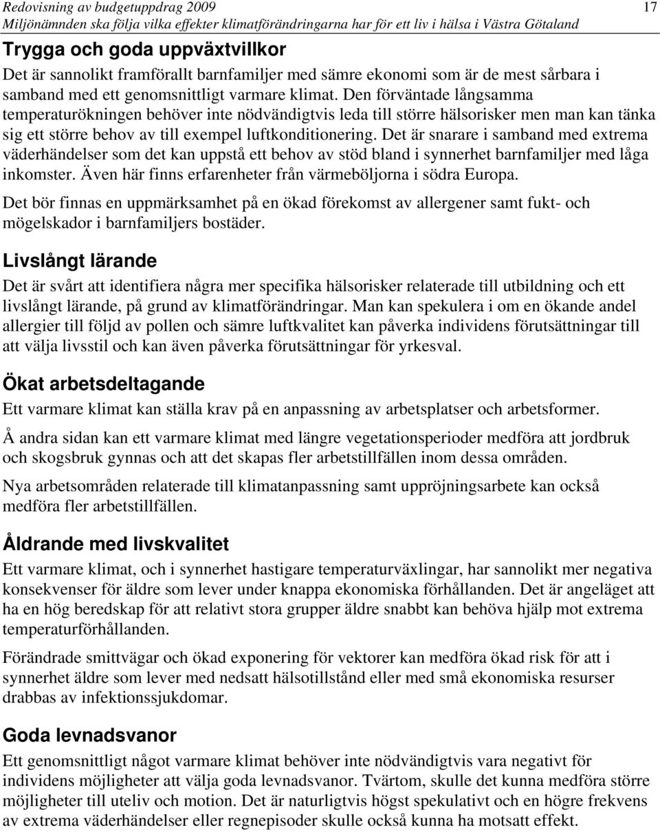 Det är snarare i samband med extrema väderhändelser som det kan uppstå ett behov av stöd bland i synnerhet barnfamiljer med låga inkomster.